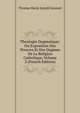 Theologie Dogmatique: Ou Exposition Des Preuves Et Des Dogmes De La Religion Catholique, Volume 2 (French Edition), Thomas Marie Joseph Gousset 