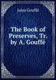 The Book of Preserves, Tr. by A. Gouffe, Jules Gouffe 
