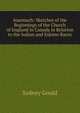 Inasmuch: Sketches of the Beginnings of the Church of England in Canada in Relation to the Indian and Eskimo Races, Sydney Gould 