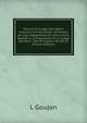 Manuel ? L'usage Des Agens Forestiers Et Maritimes: Contenant Les Lois, R?glements Et Instructions Relatifs a La Disposition Et a L'usage Des Bois . Des Principaux Termes D' (French Edition), L Goujon 