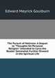 The Pursuit of Holiness: A Sequel to "Thoughts On Personal Religion" Intended to Carry the Reader Somewhat Further Onward in the Spiritual Life, Edward Meyrick Goulburn 