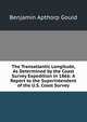 The Transatlantic Longitude, As Determined by the Coast Survey Expedition in 1866: A Report to the Superintendent of the U.S. Coast Survey, Benjamin Apthorp Gould 