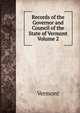 Records of the Governor and Council of the State of Vermont Volume 2, Vermont 