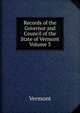 Records of the Governor and Council of the State of Vermont Volume 3, Vermont 