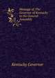 Message of .The Governor of Kentucky to the General Assembly ., Kentucky Governor 