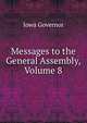 Messages to the General Assembly, Volume 8, Iowa Governor 