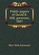 Public papers of David B. Hill, governor, 1887, New York Governor 