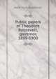 Public papers of Theodore Roosevelt, governor, 1899-1900, New York Governor 