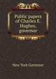Public papers of Charles E. Hughes, governor, New York Governor 
