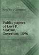 Public papers of Levi P. Morton, Governor, 1896, New York Governor 