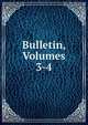 Bulletin, Volumes 3-4, 