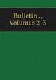 Bulletin ., Volumes 2-3, 
