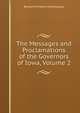 The Messages and Proclamations of the Governors of Iowa, Volume 2, Benjamin Franklin Shambaugh 