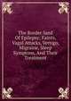 The Border-land Of Epilepsy; Faints, Vagal Attacks, Vertigo, Migraine, Sleep Symptons, And Their Treatment, 