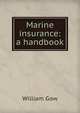 Marine insurance: a handbook, William Gow 