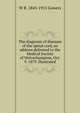 The diagnosis of diseases of the spinal cord, an address delivered to the Medical Society of Wolverhampton, Oct. 9. 1879. Illustrated, W R. 1845-1915 Gowers 