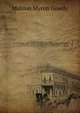 A Family History Comprising the Surnames of Gade--Gadie--Gaudie--Gawdie--Gawdy--Gowdy--Goudy--Goudey--Gowdey--Gauden--Gaudern--And the Variant Forms, . and Private Records Embracing a Compendiu, Mahlon Myron Gowdy 
