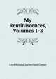My Reminiscences, Volumes 1-2, Lord Ronald Sutherland Gower 