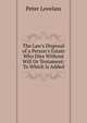 The Law's Disposal of a Person's Estate Who Dies Without Will Or Testament: To Which Is Added, Peter Lovelass 
