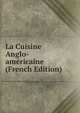 La Cuisine Anglo-americaine (French Edition), 