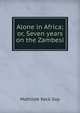 Alone in Africa; or, Seven years on the Zambesi, Mathilde Keck Goy 