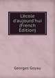 L'?cole d'aujourd'hui (French Edition), Georges Goyau 