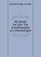 My Battle for Life: The Autobiography of a Phrenologist, David George Goyder 