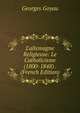L'allemagne Religieuse: Le Catholicisme (1800-1848) . (French Edition), Georges Goyau 