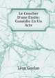 Le Coucher D'une ?toile: Com?die En Un Acte, Leon Gozlan 