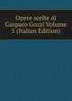 Opere scelte di Gasparo Gozzi Volume 5 (Italian Edition), 