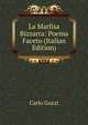 La Marfisa Bizzarra: Poema Faceto (Italian Edition), Carlo Gozzi 