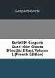 Scritti Di Gasparo Gozzi: Con Giunta D'inediti E Rari, Volume 1 (French Edition), Gasparo Gozzi 