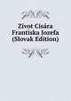 Zivot Cisara Frantiska Jozefa (Slovak Edition), 