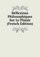 Reflexions Philosophiques Sur Le Plaisir (French Edition), 