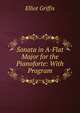 Sonata in A-Flat Major for the Pianoforte: With Program, Griffis William Elliot 