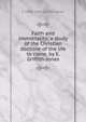 Faith and immortality; a study of the Christian doctrine of the life to come, by E. Griffith-Jones, E 1860-1942 Griffith-Jones 