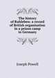 The history of Ruhleben: a record of British organisation in a prison camp in Germany, Joseph Powell 