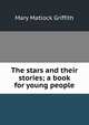 The stars and their stories; a book for young people, Mary Matlock Griffith 
