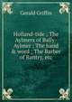 Holland-tide ; The Aylmers of Bally-Aylmer ; The hand & word ; The Barber of Bantry, etc., Gerald Griffin 