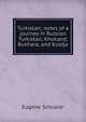 Turkistan; notes of a journey in Russian Turkistan, Khokand, Bukhara, and Kuldja, Eugene Schuyler 