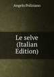 Le selve (Italian Edition), Angelo Poliziano 