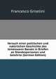Versuch einer politischen und naturlichen Geschichte des temeswarer Banats in Briefen an Standespersonen und Gelehrte (German Edition), Francesco Griselini 