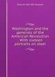 Washington and the generals of the American Revolution . With sixteen portraits on steel, Rufus W. 1815-1857 Griswold 