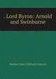 . Lord Byron: Arnold and Swinburne, Herbert John Clifford Grierson 