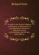 A reply to the End of religious controversy, as discussed in a correspondence between a supposed society of Protestants and the Rev. John Milner;, Richard Grier 