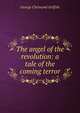 The angel of the revolution: a tale of the coming terror, George Chetwynd Griffith 