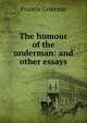 The humour of the underman: and other essays, Francis Grierson 