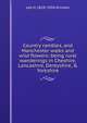 Country rambles, and Manchester walks and wild flowers: being rural wanderings in Cheshire, Lancashire, Derbyshire, & Yorkshire, Leo H. 1818-1904 Grindon 
