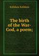 The birth of the War-God, a poem;, Kalidasa Kalidasa 