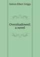 Overshadowed: a novel, Sutton Elbert Griggs 